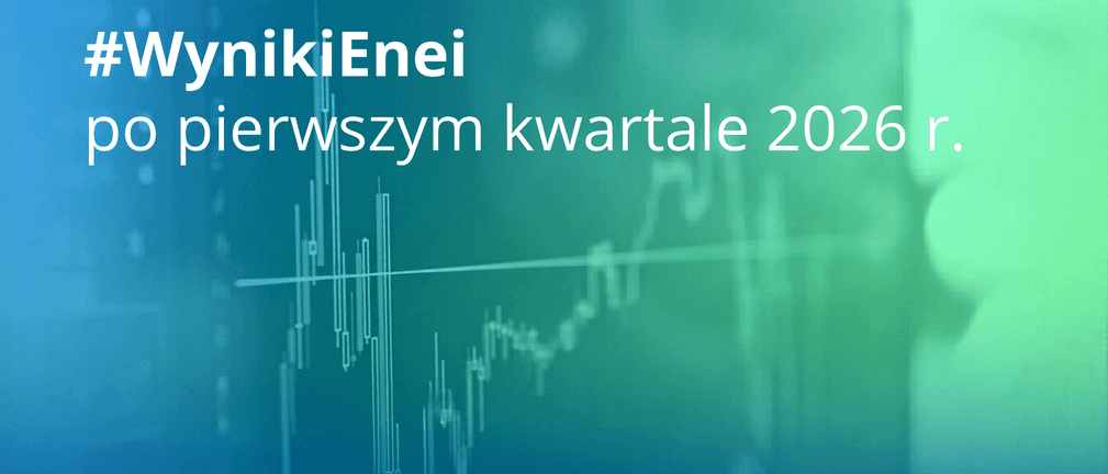 ENEA po I kwartale 2026 - wszystko co warto wiedzieć